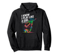 I Know I Play Like Try To Keep Up Hoodie - Casual Everyday Wear Unisex - T-Shirt, Sweatshirt, Hoodie