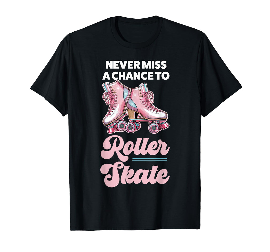 Roller Skating Skate 1970S Never Miss T-Shirt - Streetwear Style for Adults - T-Shirt, Sweatshirt, Hoodie