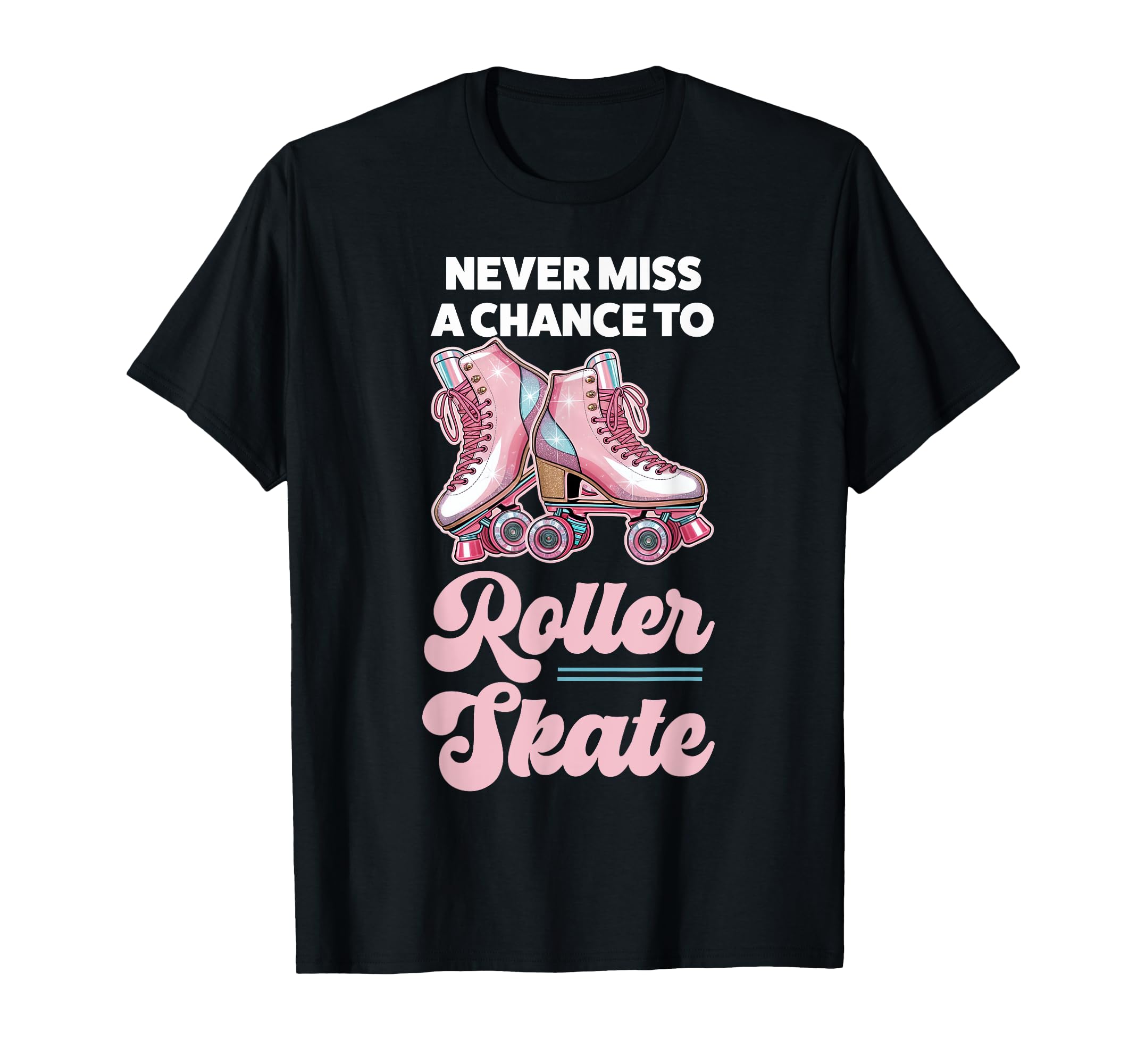 Roller Skating Skate 1970S Never Miss T-Shirt - Streetwear Style for Adults - T-Shirt, Sweatshirt, Hoodie
