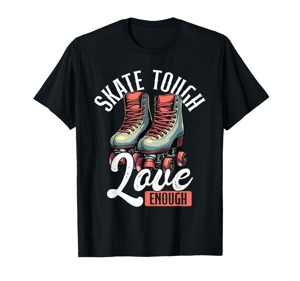 Skate Tough Love Enough Roller Derby T-Shirt - Custom Art Print for Adults - T-Shirt, Sweatshirt, Hoodie