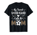 My Favorite Soccer Player Calls Me Mom T-Shirt - Trendy Graphic Unisex - T-Shirt, Sweatshirt, Hoodie