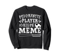 My Favorite Player Calls Me Meme Sweatshirt - Novelty Apparel Men Women - T-Shirt, Sweatshirt, Hoodie