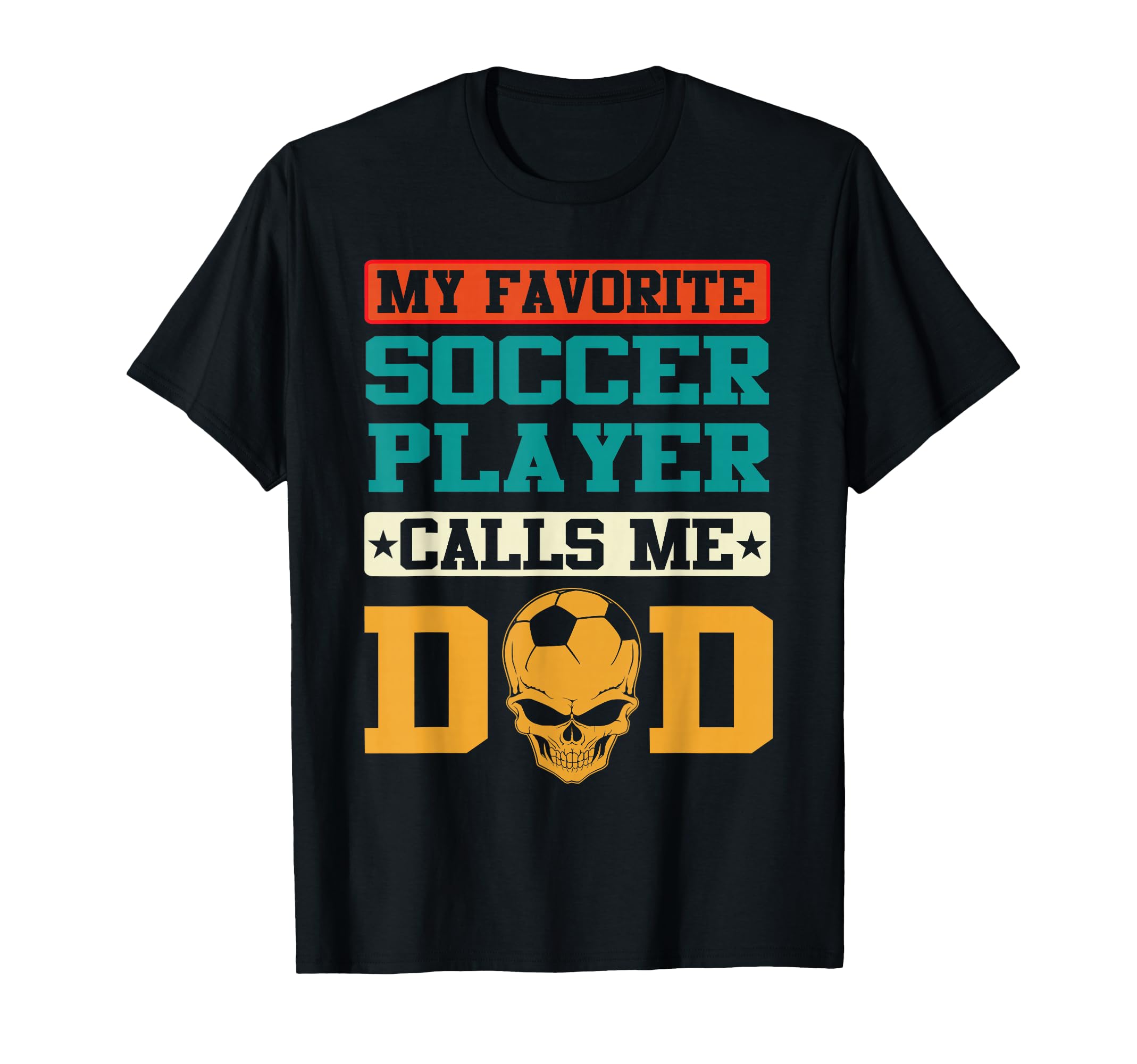 My Favorite Soccer Player Calls Me Dad T-Shirt - Unique Graphic Men Women - T-Shirt, Sweatshirt, Hoodie