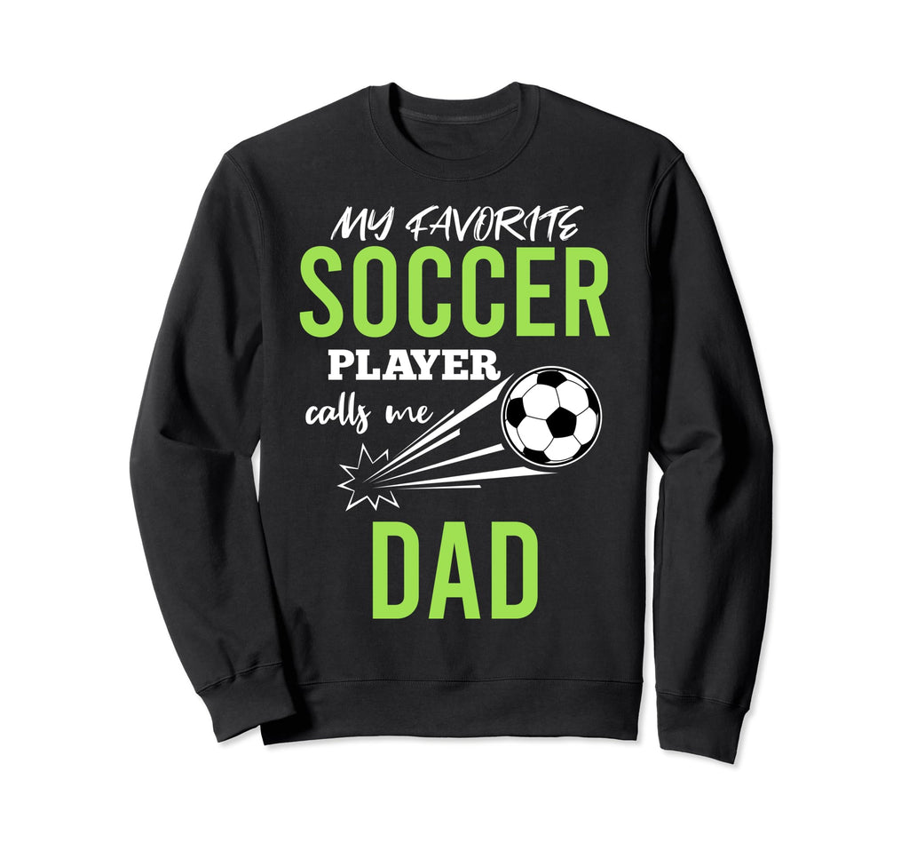 Soccer Dad My Favorite Player Calls Sweatshirt - Graphic Print for Adults - T-Shirt, Sweatshirt, Hoodie