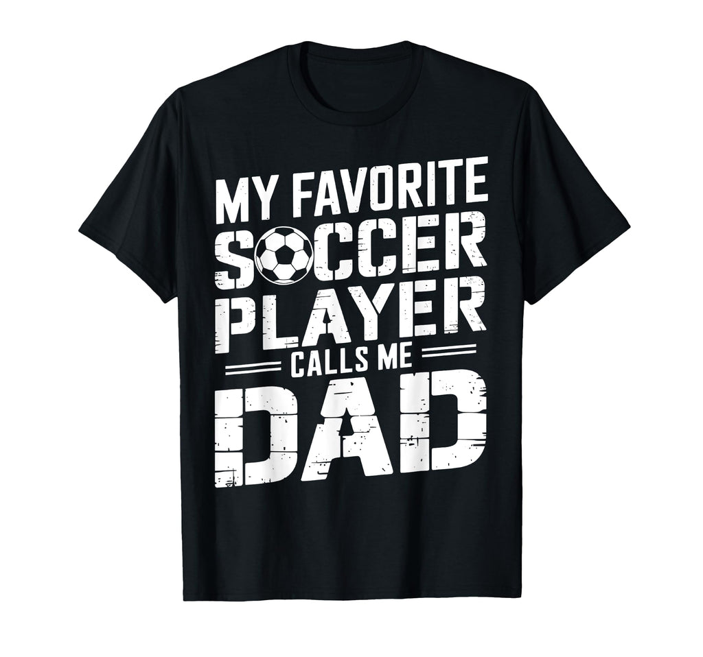My Favorite Soccer Player Calls Me Dad T-Shirt - Custom Art Print Unisex - T-Shirt, Sweatshirt, Hoodie