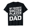 My Favorite Soccer Player Calls Me Dad T-Shirt - Custom Art Print Unisex - T-Shirt, Sweatshirt, Hoodie