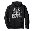 Lifes Better Roller Skates Vibes Hoodie - Unique Graphic Unisex - T-Shirt, Sweatshirt, Hoodie
