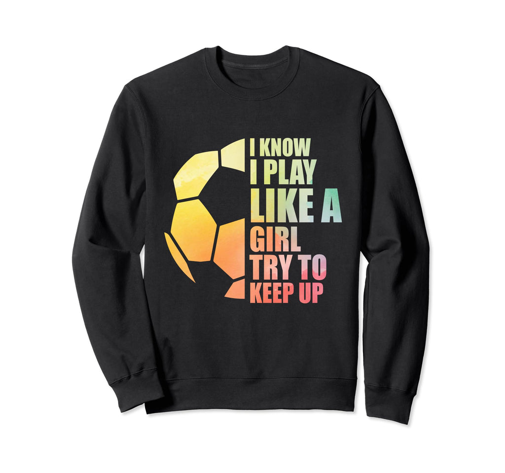I Know I Play Like Try To Keep Up Sweatshirt - Minimalist Print for Adults - T-Shirt, Sweatshirt, Hoodie