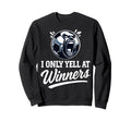 I Only Yell Winners Funny Soccer Coach Sweatshirt - Novelty Apparel Unisex - T-Shirt, Sweatshirt, Hoodie