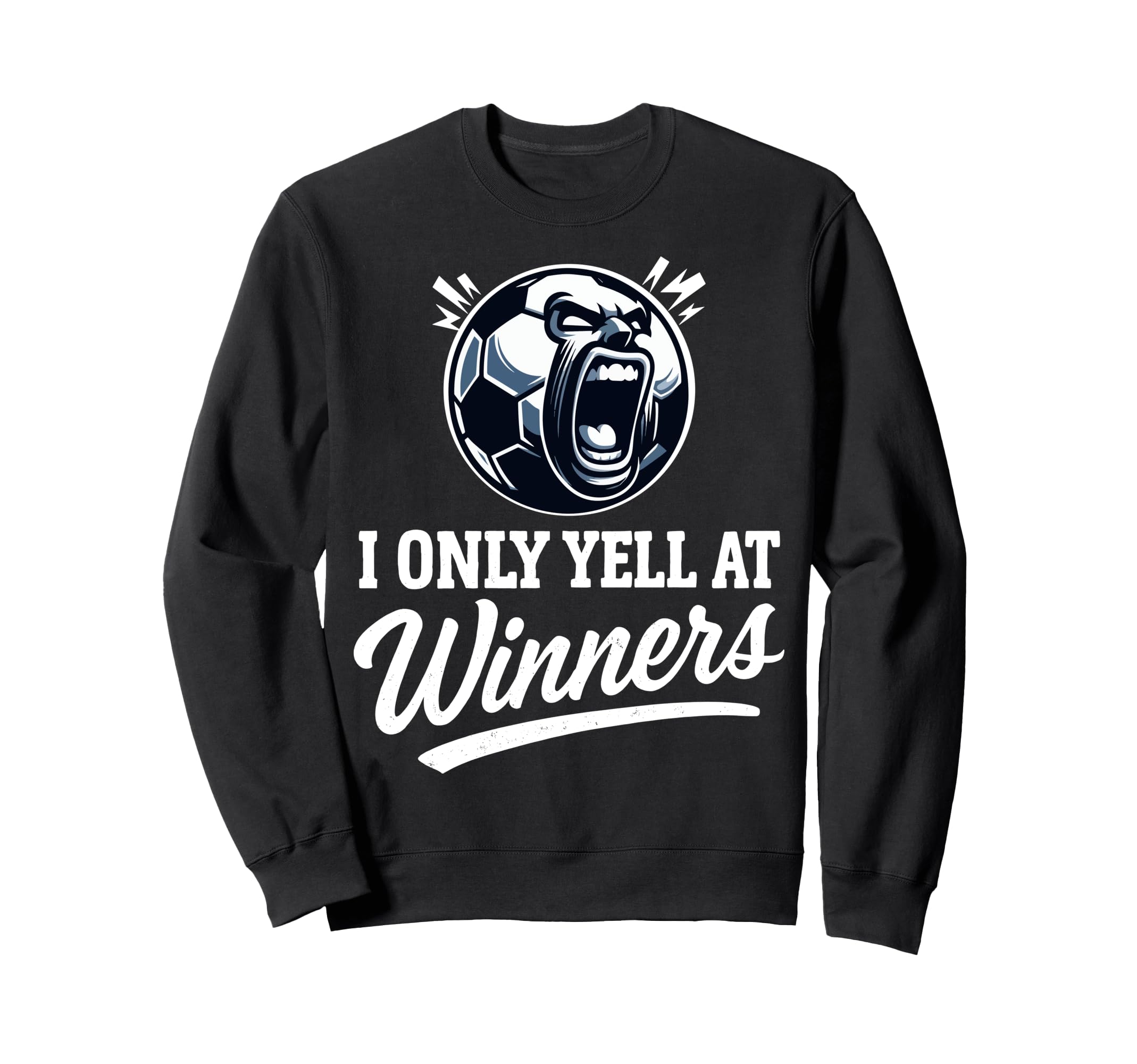 I Only Yell Winners Funny Soccer Coach Sweatshirt - Novelty Apparel Unisex - T-Shirt, Sweatshirt, Hoodie