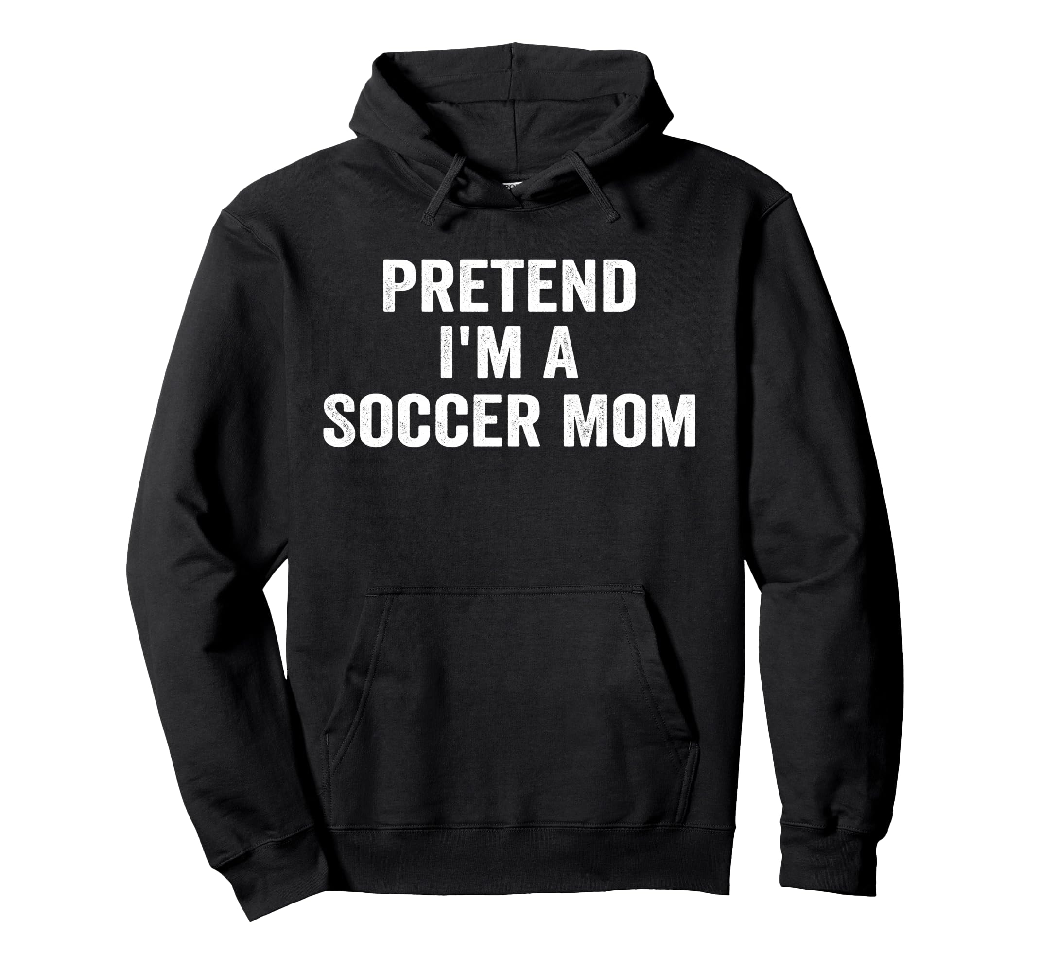 Pretend Im Soccer Mom Funny Mothers Day Hoodie - Streetwear Style Unisex - T-Shirt, Sweatshirt, Hoodie