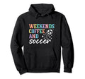 Weekends Coffee And Soccer Funny Soccer Hoodie - Unique Graphic Men Women - T-Shirt, Sweatshirt, Hoodie