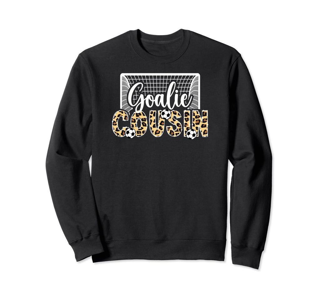 Soccer Goalie Cousin Soccer Keeper Sweatshirt - Novelty Apparel Unisex - T-Shirt, Sweatshirt, Hoodie