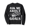 And Soccer Ask Me About My Goals Sweatshirt - Trendy Graphic Men Women - T-Shirt, Sweatshirt, Hoodie