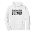 Dibs Goalie Funny Wife Girlfriend Hoodie - Graphic Print Men Women - T-Shirt, Sweatshirt, Hoodie