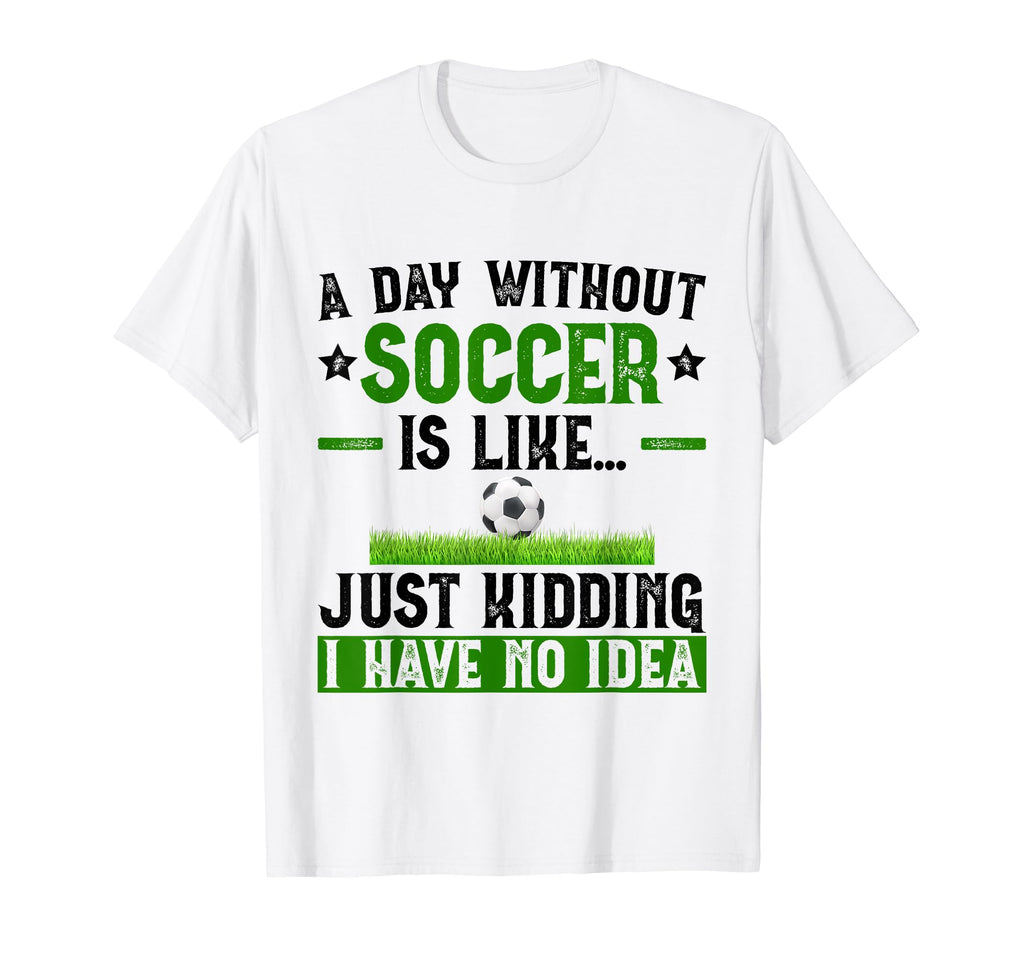Funny Soccer Sport Player Soccer Lover T-Shirt - Novelty Apparel Men Women - T-Shirt, Sweatshirt, Hoodie