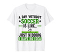 Funny Soccer Sport Player Soccer Lover T-Shirt - Novelty Apparel Men Women - T-Shirt, Sweatshirt, Hoodie
