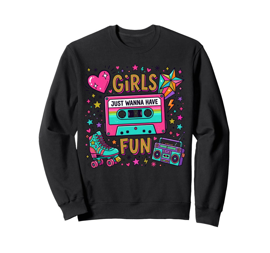 80S Just Wanna Have Fun Cassette Skate Sweatshirt - Novelty Apparel Unisex - T-Shirt, Sweatshirt, Hoodie