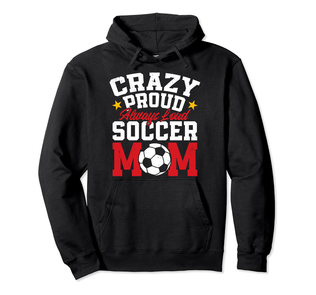 Funny Soccer Mom Mothers Day Crazy Hoodie - Custom Art Print for Adults - T-Shirt, Sweatshirt, Hoodie