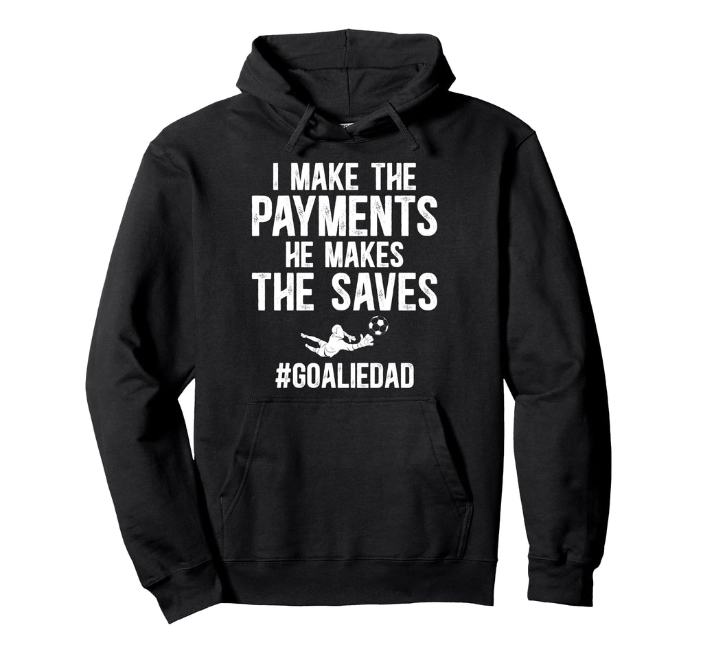 Funny Soccer Goalie Dad Soccer Hoodie - Novelty Apparel for Adults - T-Shirt, Sweatshirt, Hoodie