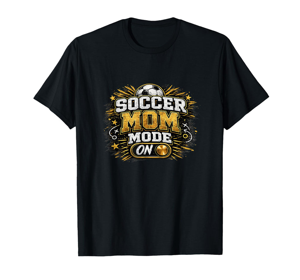 Soccer Mom Mode Funny Game Day T-Shirt - Unique Graphic Unisex - T-Shirt, Sweatshirt, Hoodie