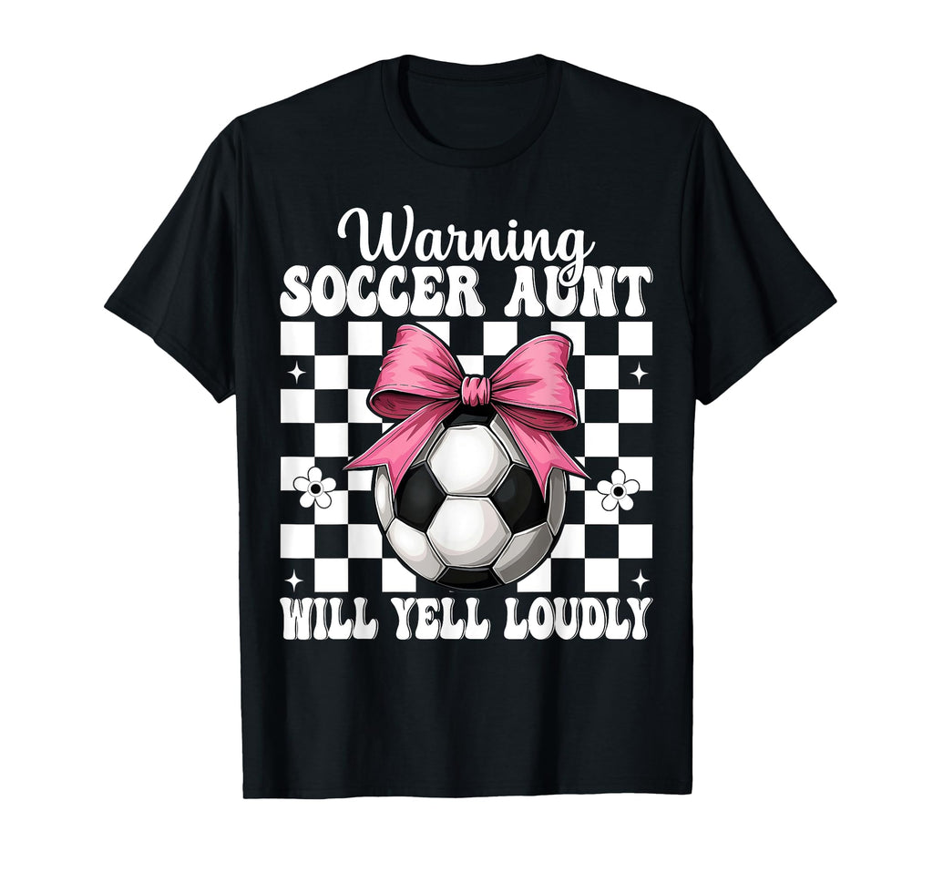 Warning Soccer Aunt Will Yell Loudly T-Shirt - Streetwear Style Men Women - T-Shirt, Sweatshirt, Hoodie