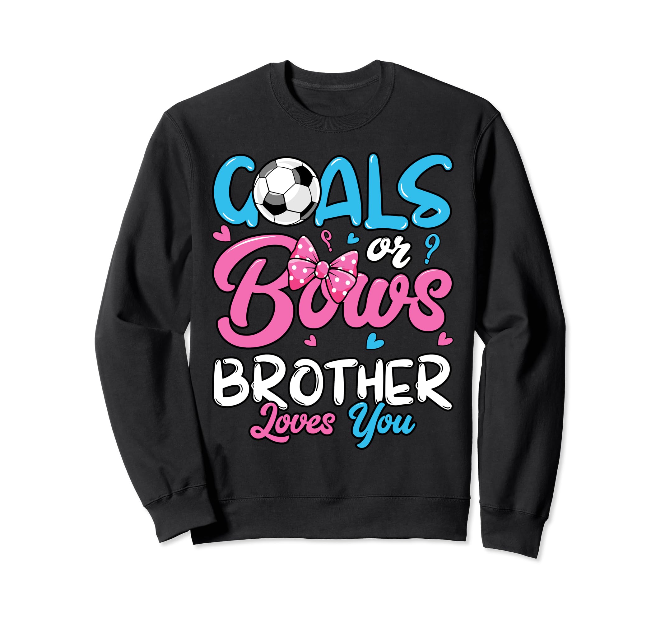Gender Reveal Goals Or Bows Brother Sweatshirt - Graphic Print Men Women - T-Shirt, Sweatshirt, Hoodie