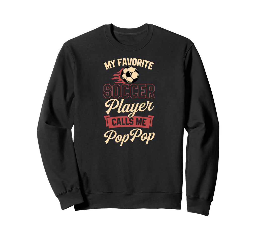 My Favorite Soccer Player Calls Me Pop Sweatshirt - Unique Graphic Unisex - T-Shirt, Sweatshirt, Hoodie