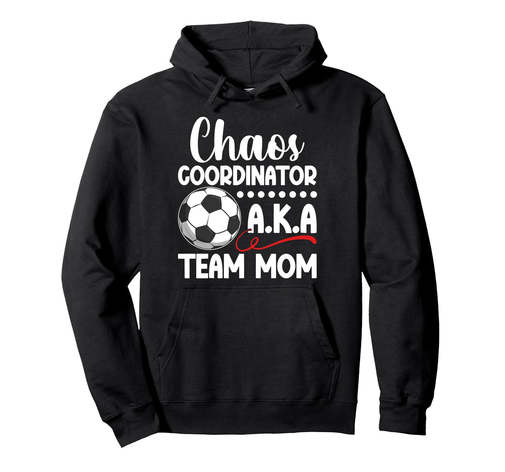 Chaos Coordinator Soccer Team Mom Soccer Hoodie - Custom Art Print Unisex - T-Shirt, Sweatshirt, Hoodie