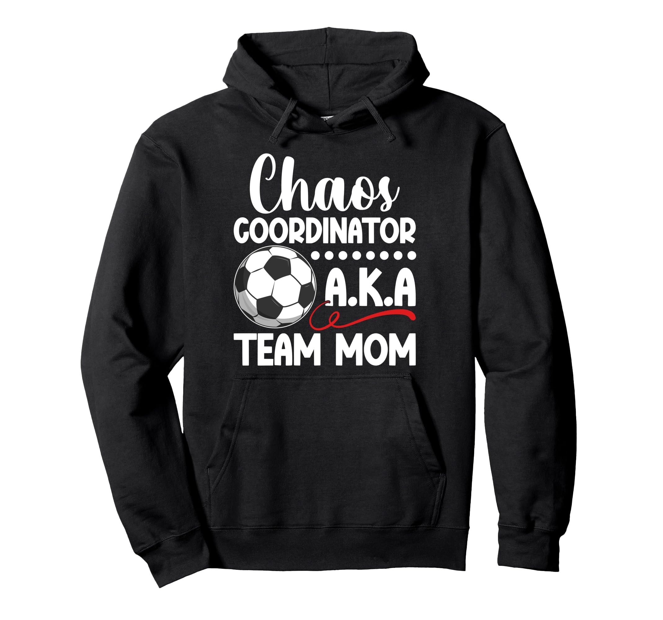 Chaos Coordinator Soccer Team Mom Soccer Hoodie - Custom Art Print Unisex - T-Shirt, Sweatshirt, Hoodie