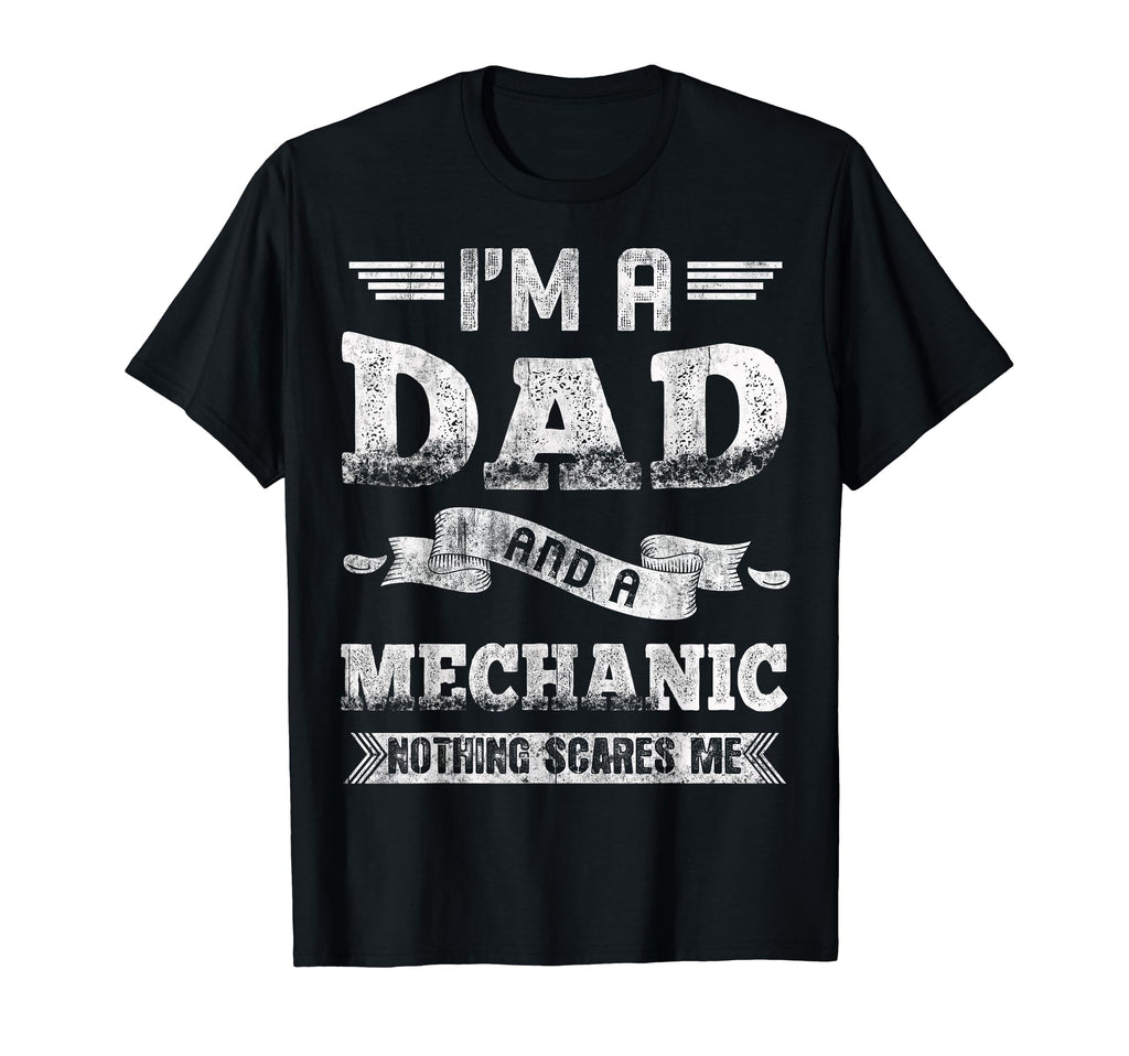 Im Dad And Mechanic Nothing Scares Me T-Shirt - Unique Graphic for Adults - T-Shirt, Sweatshirt, Hoodie