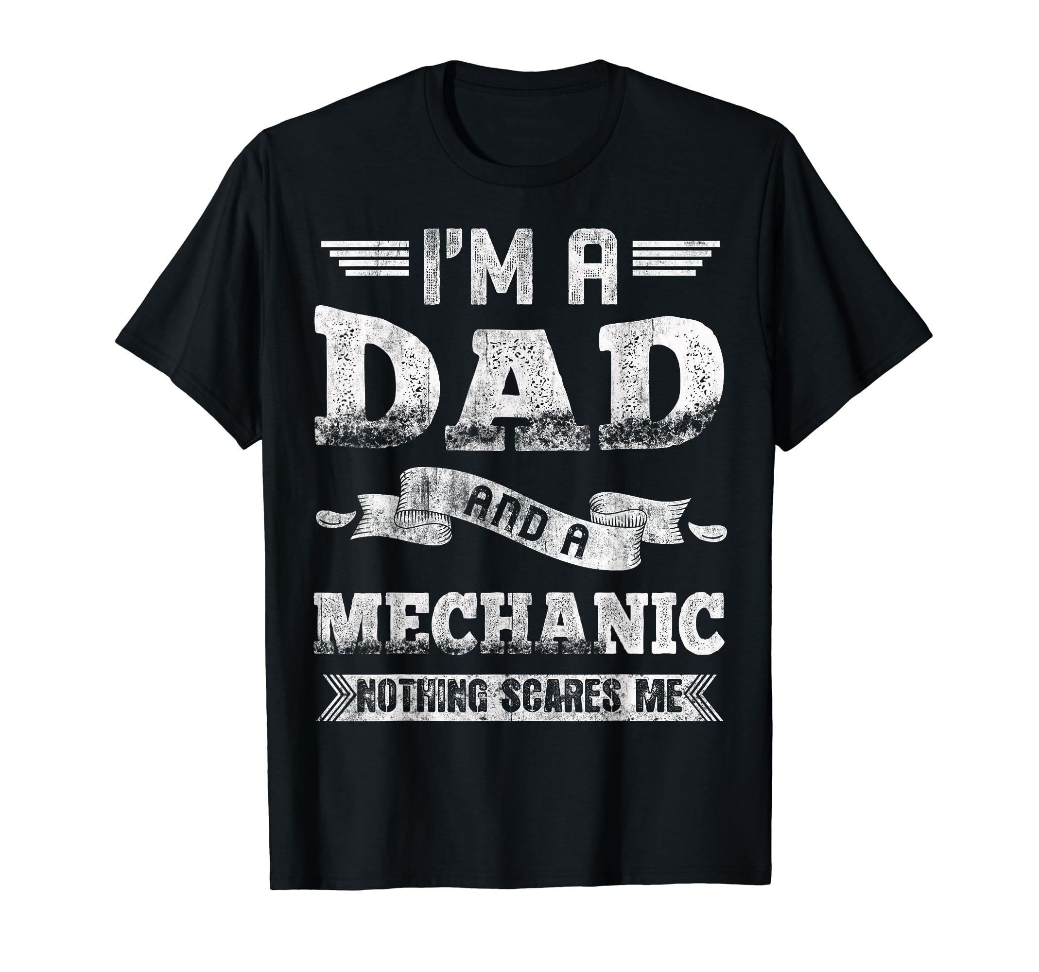 Im Dad And Mechanic Nothing Scares Me T-Shirt - Unique Graphic for Adults - T-Shirt, Sweatshirt, Hoodie