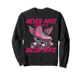 Roller Skating Skate 1970S Never Miss Sweatshirt - Graphic Print Unisex - T-Shirt, Sweatshirt, Hoodie