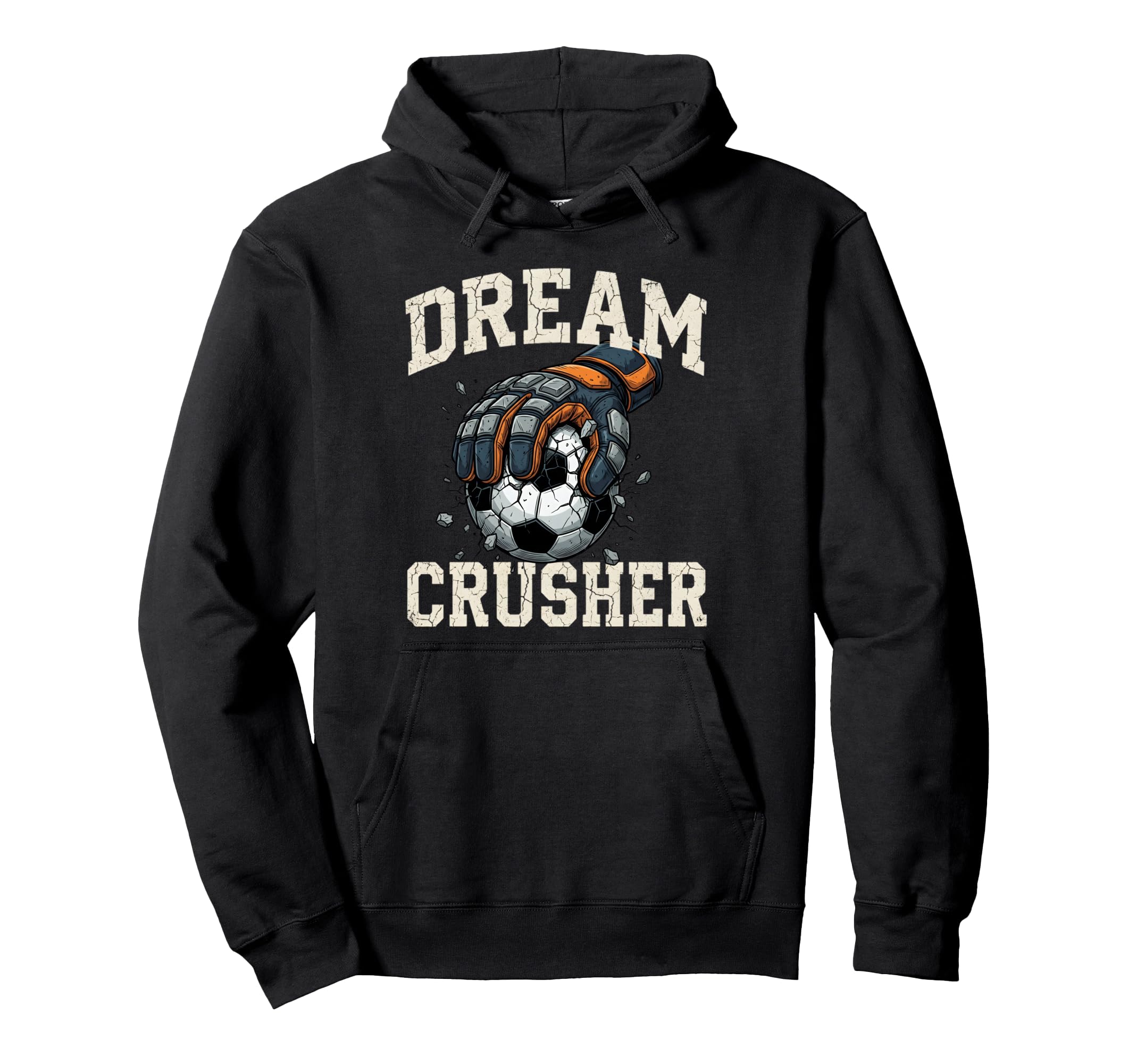 Dream Crusher Soccer Goalie Goalkeeper Hoodie - Novelty Apparel Unisex - T-Shirt, Sweatshirt, Hoodie