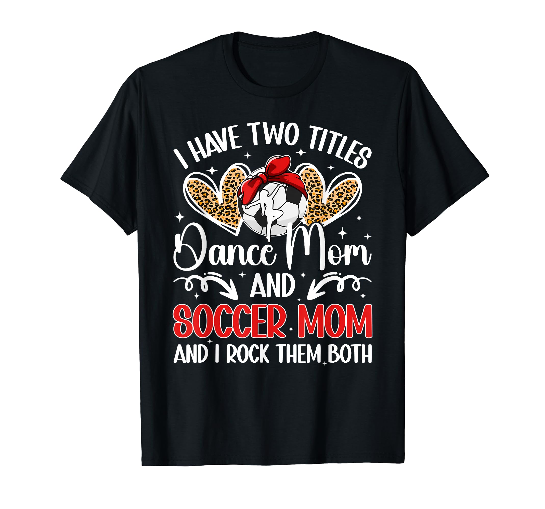 Dance And Soccer Mom Soccer Player T-Shirt - Fun Novelty Design Men Women - T-Shirt, Sweatshirt, Hoodie