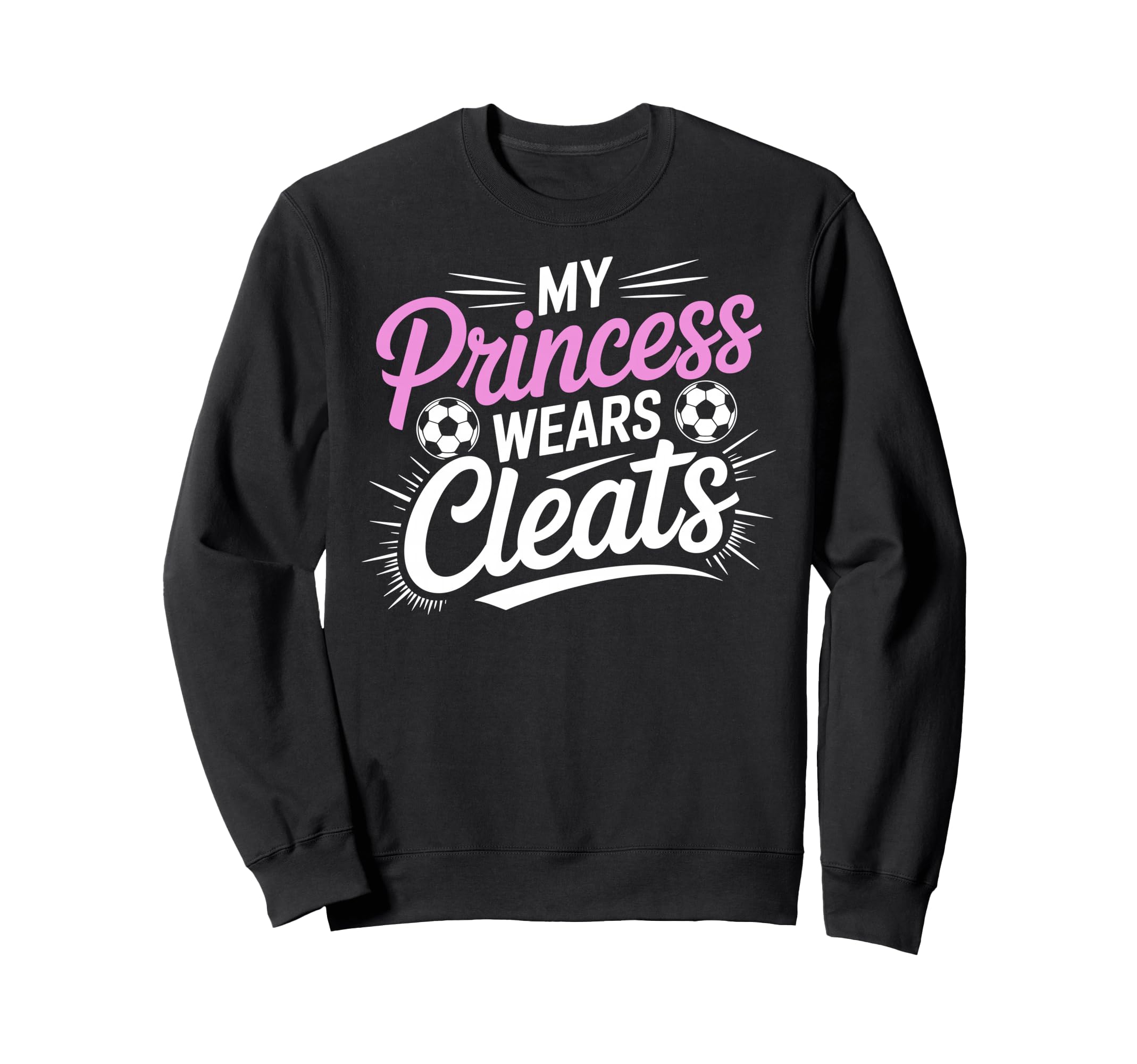 My Princess Wear Cleats Sweatshirt - Casual Everyday Wear for Adults - T-Shirt, Sweatshirt, Hoodie