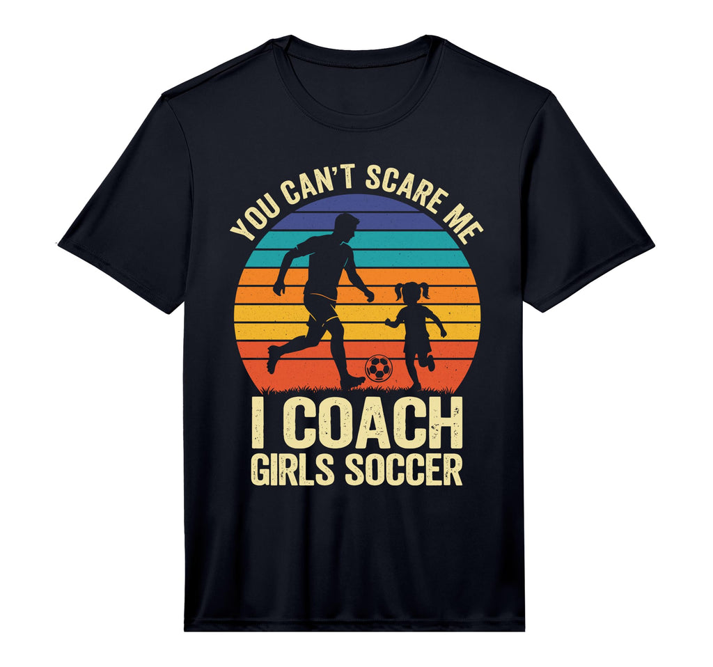 Mens You Cant Scare Me I Coach Soccer T-Shirt - Fun Novelty Design Unisex - T-Shirt, Sweatshirt, Hoodie