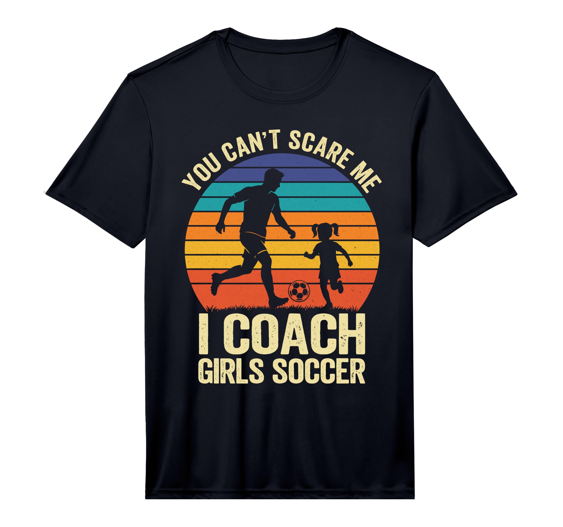 Mens You Cant Scare Me I Coach Soccer T-Shirt - Fun Novelty Design Unisex - T-Shirt, Sweatshirt, Hoodie