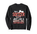 Im Soccer Just Like Normal Except Sweatshirt - Minimalist Print for Adults - T-Shirt, Sweatshirt, Hoodie