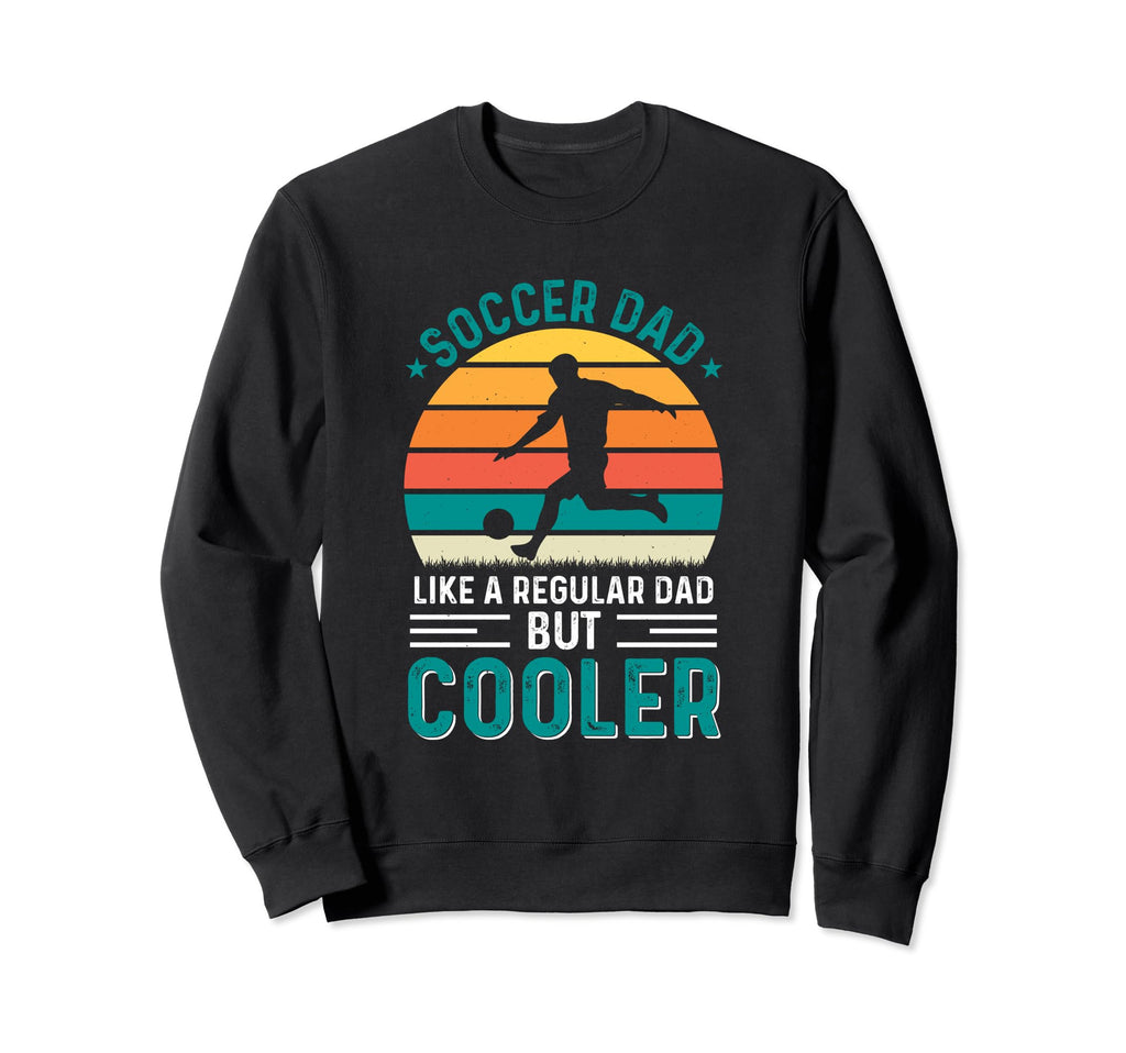 Soccer Dad Family Team Player Football Sweatshirt - Trendy Graphic Unisex - T-Shirt, Sweatshirt, Hoodie