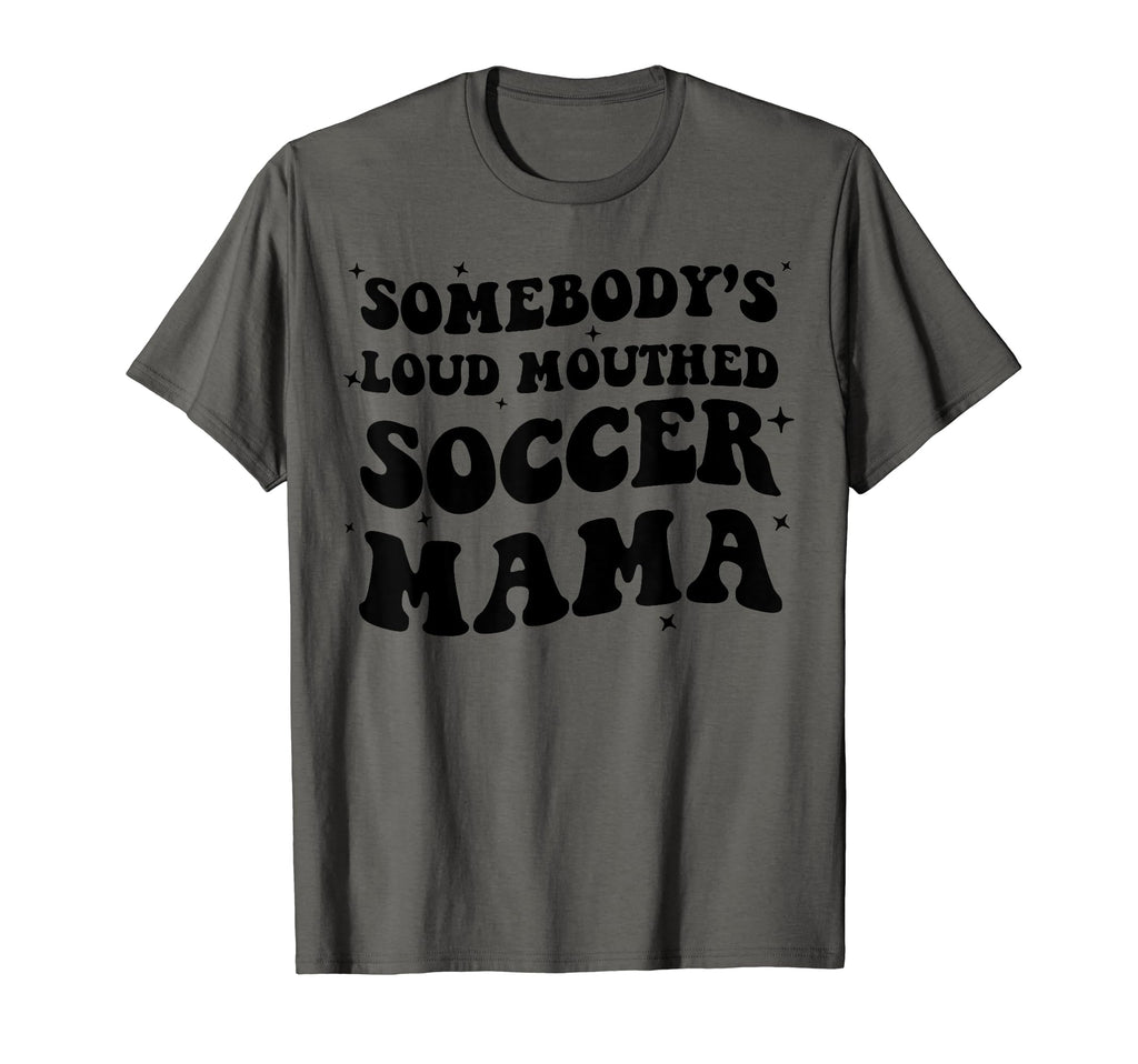 Somebodys Loud Mouthed Soccer Mama T-Shirt - Aesthetic Graphic for Adults - T-Shirt, Sweatshirt, Hoodie