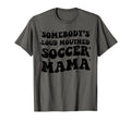 Somebodys Loud Mouthed Soccer Mama T-Shirt - Minimalist Print Men Women - T-Shirt, Sweatshirt, Hoodie