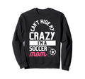 Cant Hide My Crazy Im Soccer Mom Sweatshirt - Casual Everyday Wear Unisex - T-Shirt, Sweatshirt, Hoodie