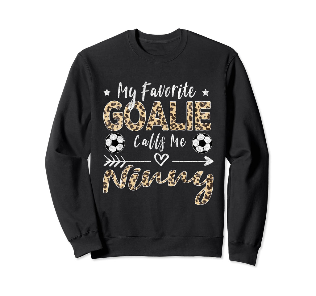 My Favorite Goalie Calls Me Ninny Sweatshirt - Trendy Graphic Men Women - T-Shirt, Sweatshirt, Hoodie