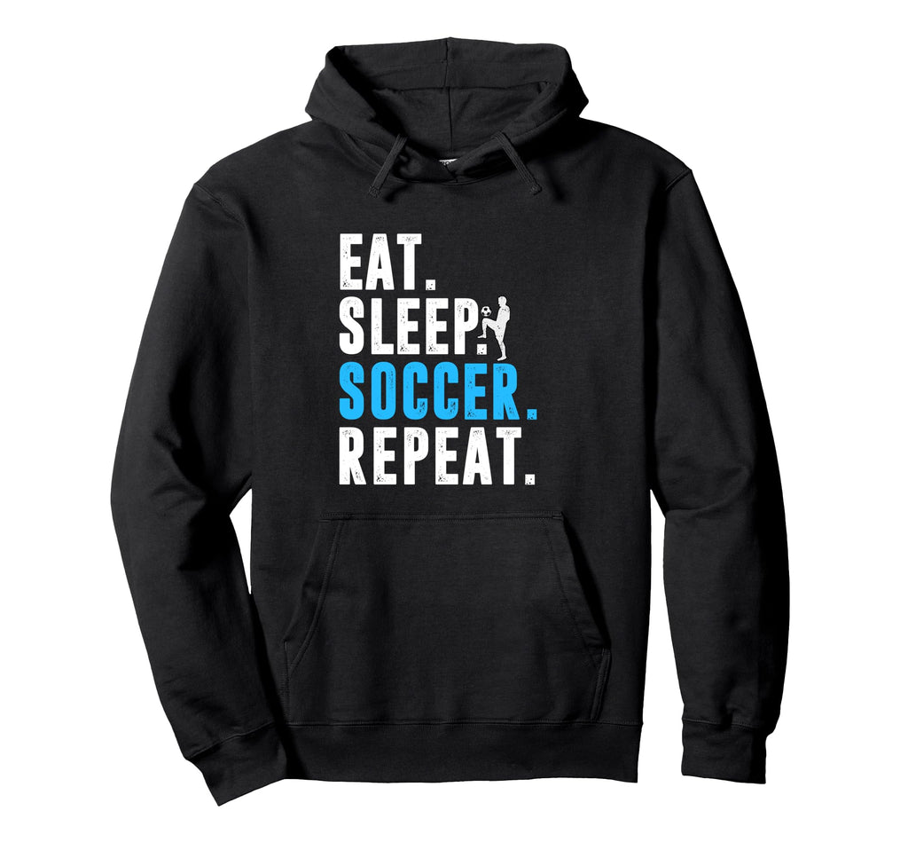 Eat Sleep Soccer Repeat Funny Soccer Hoodie - Graphic Print Men Women - T-Shirt, Sweatshirt, Hoodie