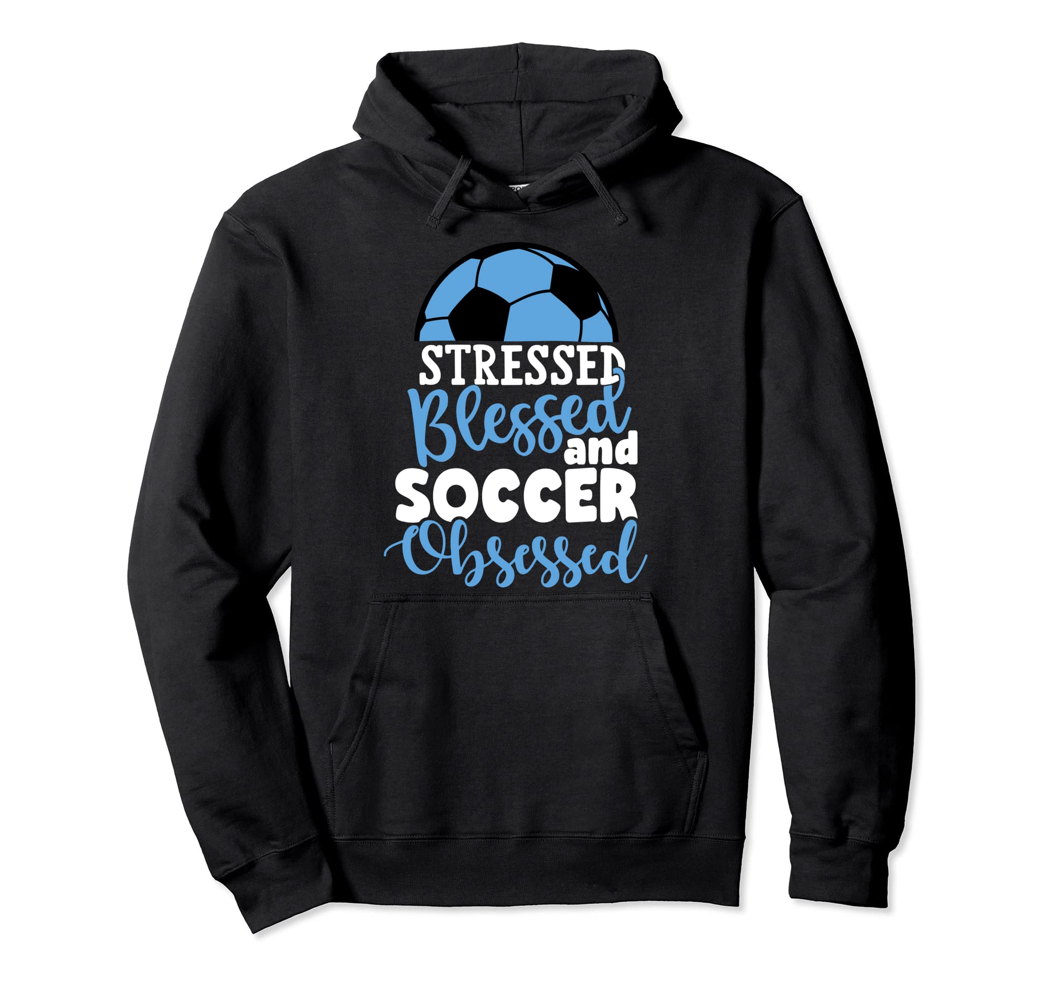 Stressed Blessed Soccer Obsessed Hoodie - Casual Everyday Wear Unisex - T-Shirt, Sweatshirt, Hoodie