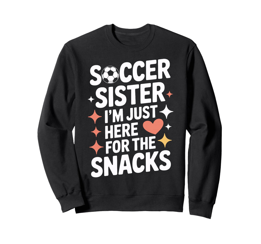Soccer Sister Snacks Time Soccer Mom Sweatshirt - Graphic Print Men Women - T-Shirt, Sweatshirt, Hoodie