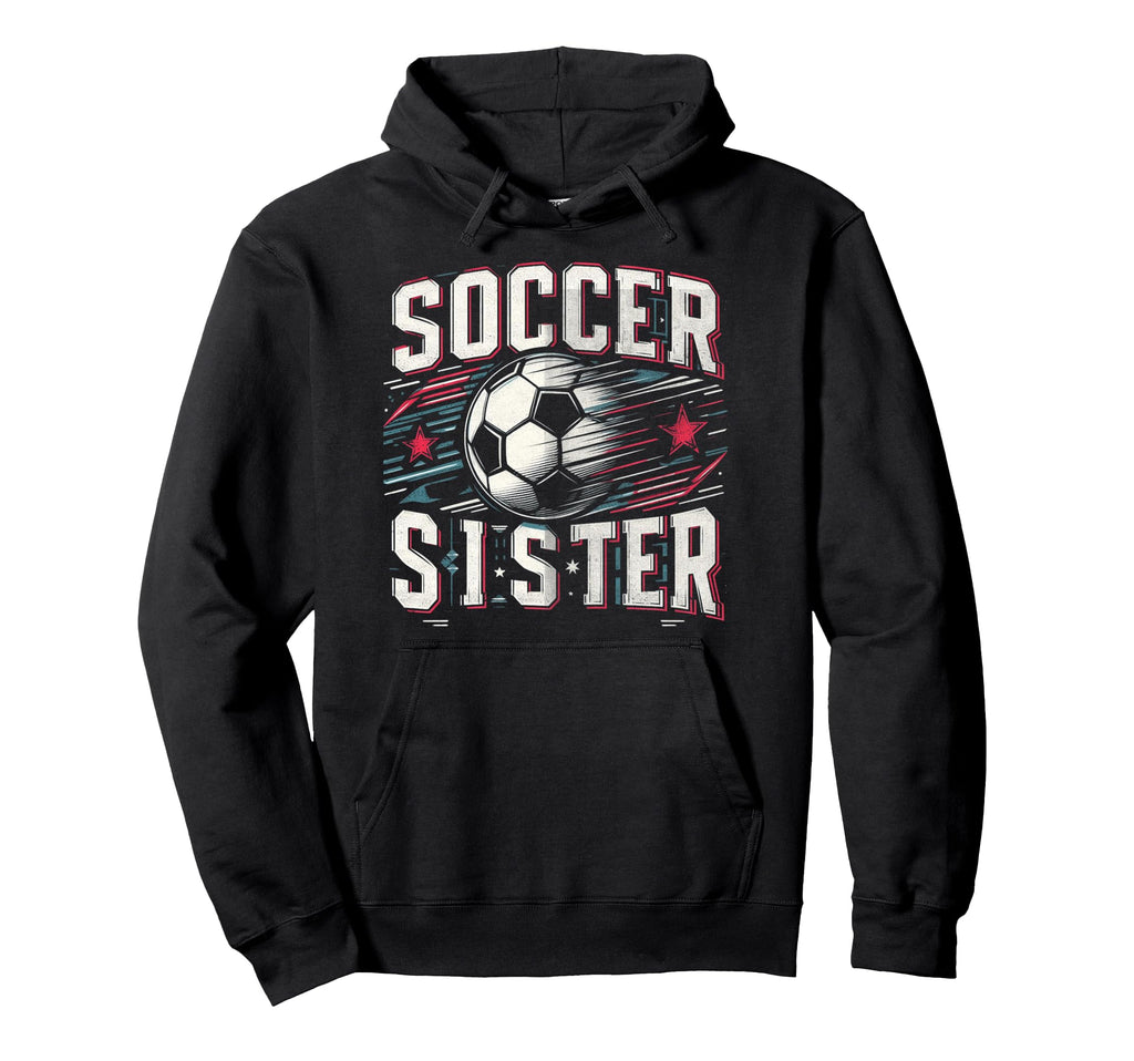 Soccer Sister Football Lover Gifts Hoodie - Novelty Apparel for Adults - T-Shirt, Sweatshirt, Hoodie