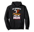 My Favorite Players Call Me Mom Funny Hoodie - Novelty Apparel for Adults - T-Shirt, Sweatshirt, Hoodie