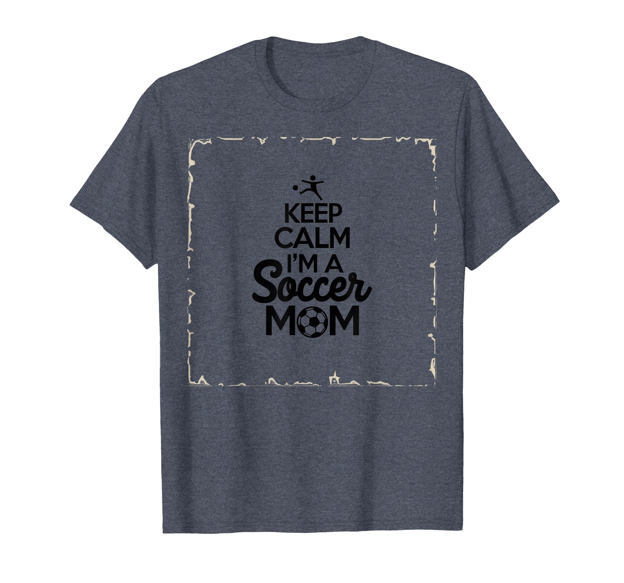 Keep Calm Im Soccer Mom Proud Parent T-Shirt - Casual Everyday Wear Unisex - T-Shirt, Sweatshirt, Hoodie